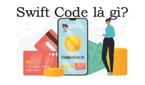 Swift code là gì? Danh sách swift code của một số ngân hàng tại Việt Nam