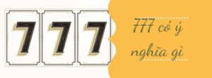 Con số 777 có ý nghĩa gì? Sự thật nên biết về con số 777