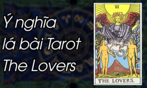 The Lovers Tarot: Thần tình yêu có đang mỉm cười với bạn?